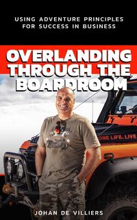 Produktbild: Overlanding Through the Boardroom: Using Adventure Principles for Success in Business