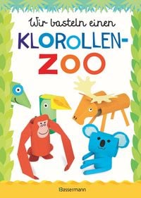 Produktbild: Wir basteln einen Klorollen-Zoo. Das Bastelbuch mit 40 lustigen Tieren aus Klorollen: Gorilla, Krokodil, Python, Papagei und vieles mehr. Ideal f&uuml;r Ki