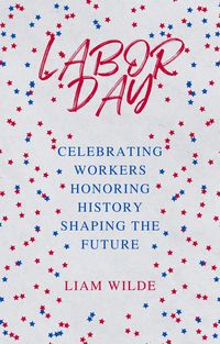Produktbild: Labor Day: Celebrating Workers, Honoring History, Shaping the Future