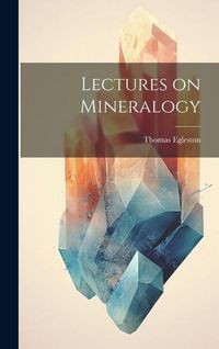 Produktbild: Lectures on Mineralogy