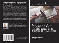Produktbild: Gu&iacute;a para la anchura circulatoria de las rotondas basada en la din&aacute;mica de los veh&iacute;culos
