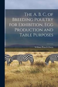 Produktbild: The A. B. C. of Breeding Poultry for Exhibition, egg Production and Table Purposes