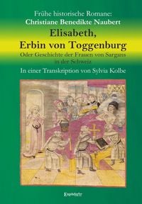 Produktbild: Elisabeth, Erbin von Toggenburg. Oder Geschichte der Frauen von Sargans in der Schweiz