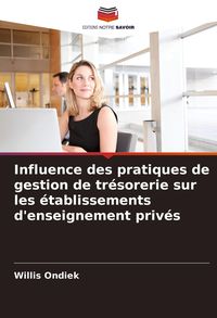 Produktbild: Influence des pratiques de gestion de tr&eacute;sorerie sur les &eacute;tablissements d'enseignement priv&eacute;s