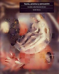 Produktbild: Teor&iacute;a, pr&aacute;ctica y persuasi&oacute;n : estudios sobre historia del arte