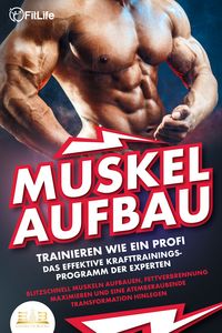 Produktbild: MUSKELAUFBAU - Trainieren wie ein Profi: Das effektive Krafttrainingsprogramm der Experten - Blitzschnell Muskeln aufbauen, Fettverbrennung maximieren und eine atemberaubende Transformation hinlegen