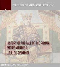 Bild vom Artikel History of the Fall of the Roman Empire Volume 2 vom Autor J. C. L. De Sismondi