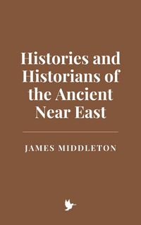Produktbild: Histories and Historians of the Ancient Near East