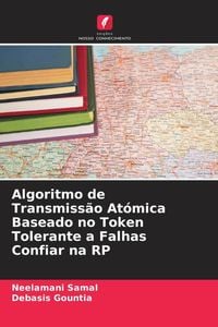 Produktbild: Algoritmo de Transmiss&atilde;o At&oacute;mica Baseado no Token Tolerante a Falhas Confiar na RP