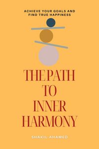 Produktbild: The Path to Inner Harmony: Achieve Your Goals and Find True Happiness