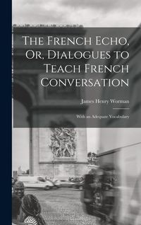Produktbild: The French Echo, Or, Dialogues to Teach French Conversation