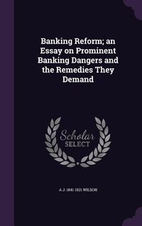 Produktbild: Banking Reform; an Essay on Prominent Banking Dangers and the Remedies They Demand