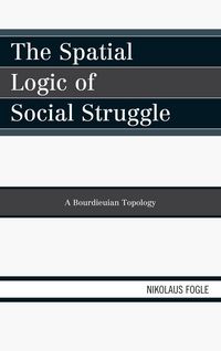 Produktbild: The Spatial Logic of Social Struggle