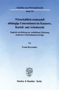 Produktbild: Wirtschaftlich-existenziell abh&auml;ngige Unternehmen im Konzern-, Kartell- und Arbeitsrecht.