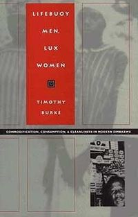 Bild vom Artikel Lifebuoy Men, Lux Women: Commodification, Consumption, and Cleanliness in Modern Zimbabwe vom Autor Timothy Burke