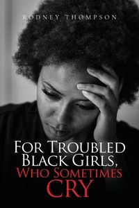 Produktbild: For Troubled Black Girls, Who Sometimes Cry