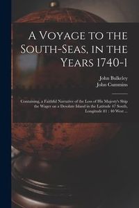 Produktbild: A Voyage to the South-Seas, in the Years 1740-1: Containing, a Faithful Narrative of the Loss of His Majesty's Ship the Wager on a Desolate Island in