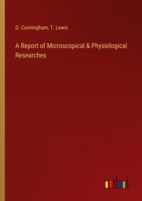 Produktbild: A Report of Microscopical & Physiological Researches