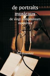 Produktbild: De portraits musicaux de vingt compositeurs modernes