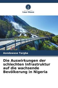 Produktbild: Die Auswirkungen der schlechten Infrastruktur auf die wachsende Bev&ouml;lkerung in Nigeria
