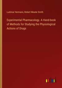 Produktbild: Experimental Pharmacology. A Hand-book of Methods for Studying the Physiological Actions of Drugs