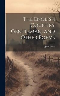 Produktbild: The English Country Gentleman, and Other Poems