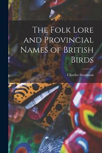 Produktbild: The Folk Lore and Provincial Names of British Birds