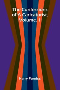 Produktbild: The Confessions of a Caricaturist, Vol. 1