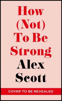 Bild vom Artikel How (Not) To Be Strong vom Autor Alex Scott
