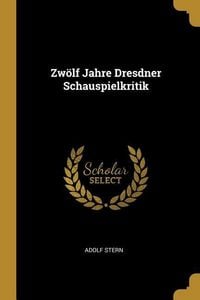 Produktbild: Zw&ouml;lf Jahre Dresdner Schauspielkritik