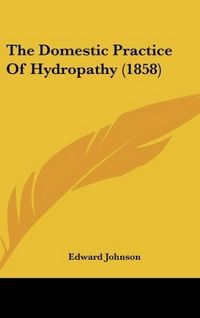 Produktbild: The Domestic Practice Of Hydropathy (1858)