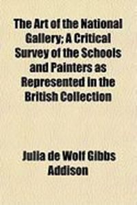 Produktbild: The Art of the National Gallery; A Critical Survey of the Schools and Painters as Represented in the British Collection