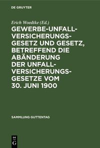 Produktbild: Gewerbe-Unfallversicherungsgesetz und Gesetz, betreffend die Ab&auml;nderung der Unfallversicherungsgesetze vom 30. Juni 1900