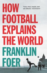 Produktbild: Foer, F: How Football Explains The World