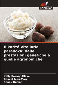 Produktbild: Il karit&eacute; Vitellaria paradoxa: dalle prestazioni genetiche a quelle agronomiche
