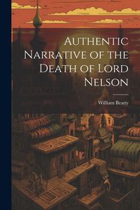 Produktbild: Authentic Narrative of the Death of Lord Nelson