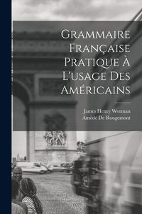 Produktbild: Grammaire Fran&ccedil;aise Pratique &Agrave; L'usage Des Am&eacute;ricains