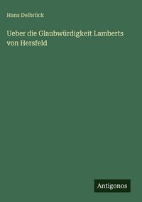 Produktbild: Ueber die Glaubw&uuml;rdigkeit Lamberts von Hersfeld