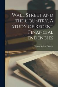 Produktbild: Wall Street and the Country, A Study of Recent Financial Tendencies