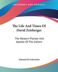 Produktbild: The Life And Times Of David Zeisberger