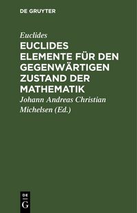 Produktbild: Euclides Elemente f&uuml;r den gegenw&auml;rtigen Zustand der Mathematik