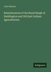 Produktbild: Reminiscences of the Royal Burgh of Haddington and Old East Lothian Agriculturists