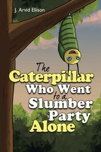 Produktbild: The Caterpillar Who Went to a Slumber Party Alone