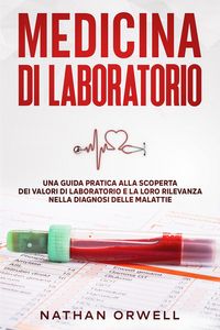 Produktbild: Medicina di Laboratorio: Una Guida Pratica alla Scoperta dei Valori di Laboratorio e la loro Rilevanza nella Diagnosi delle Malattie