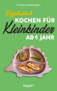 Produktbild: Vegetarisch kochen f&uuml;r Kleinkinder ab 1 Jahr