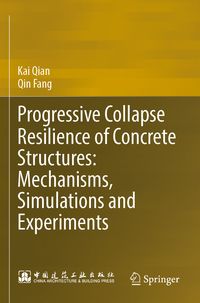 Produktbild: Progressive Collapse Resilience of Concrete Structures: Mechanisms, Simulations and Experiments