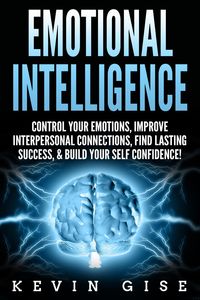 Produktbild: Emotional Intelligence: Control Your Emotions, Improve Interpersonal Connections, Find Lasting Success, & Build Your Self Confidence!