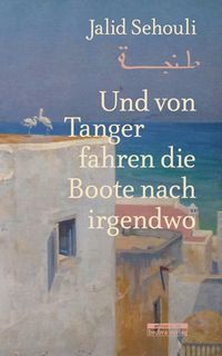 Bild vom Artikel Und von Tanger fahren die Boote nach irgendwo vom Autor Jalid Sehouli