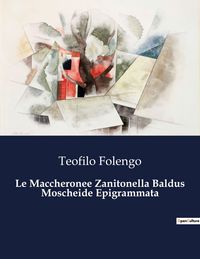 Produktbild: Le Maccheronee Zanitonella Baldus Moscheide Epigrammata