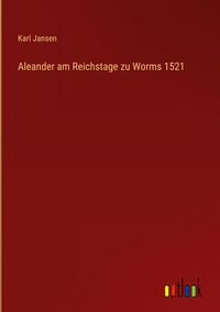Produktbild: Aleander am Reichstage zu Worms 1521